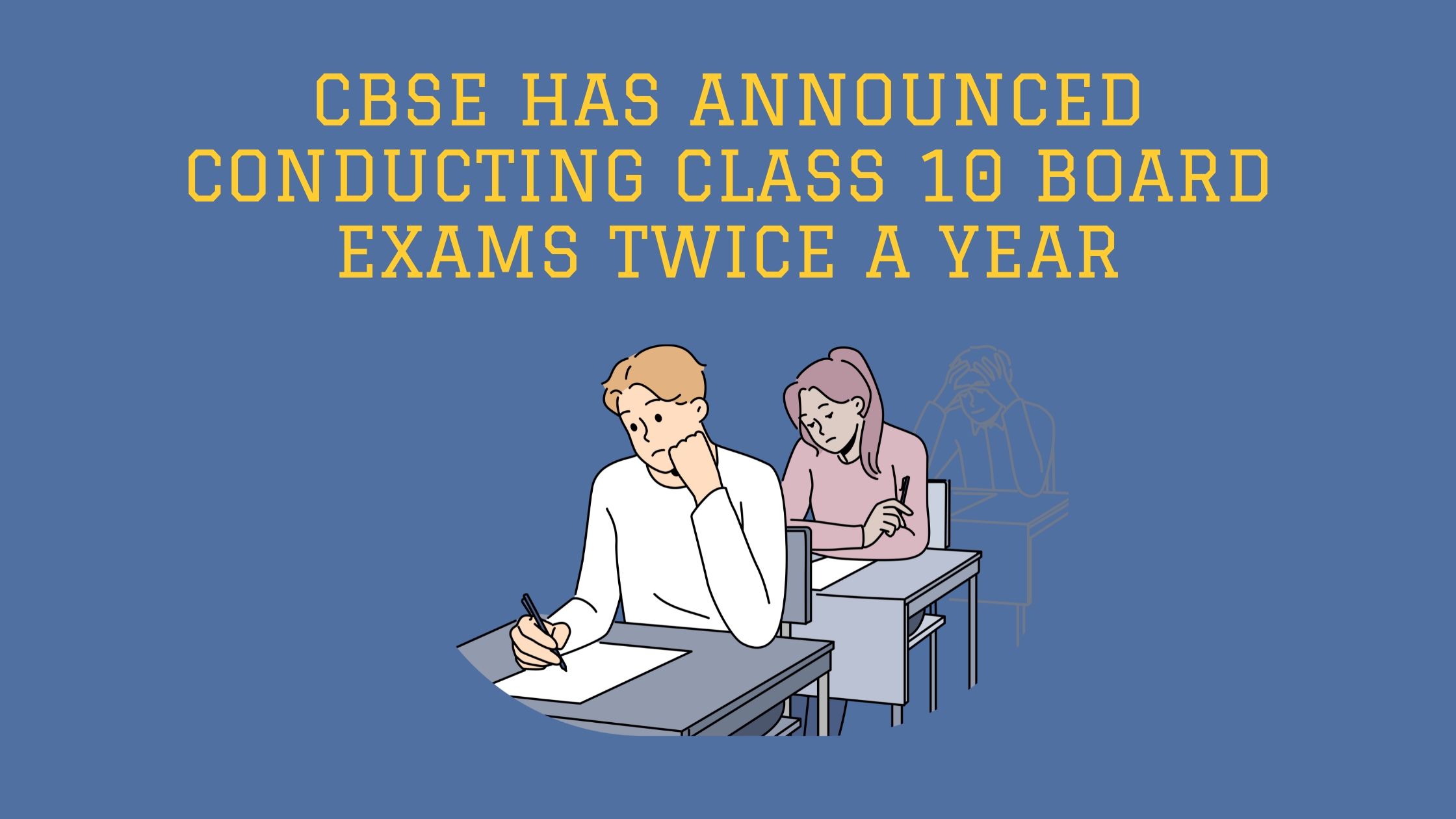 CBSE Has Announced Conducting Class 10 Board Exams Twice a Year